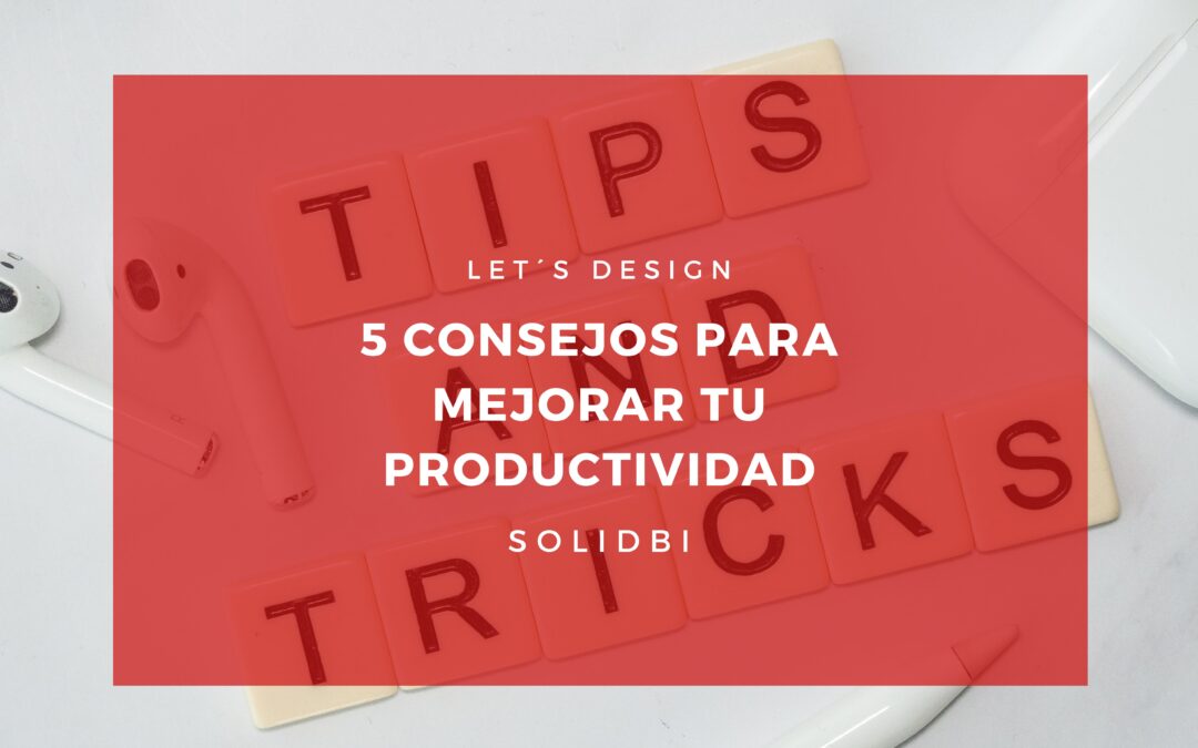 5 CONSEJOS PARA MEJORAR TU PRODUCTIVIDAD. TUTORIAL SOLIDWORKS