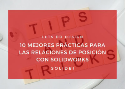 10 MEJORES PRÁCTICAS PARA LAS RELACIONES DE POSICIÓN CON SOLIDWORKS