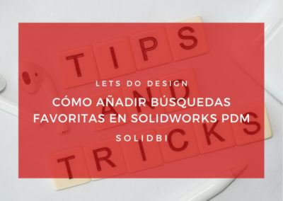 CÓMO AÑADIR BÚSQUEDAS FAVORITAS EN SOLIDWORKS PDM