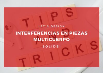 INTERFERENCIAS EN PIEZAS MULTICUERPO. TUTORIAL SOLIDWORKS