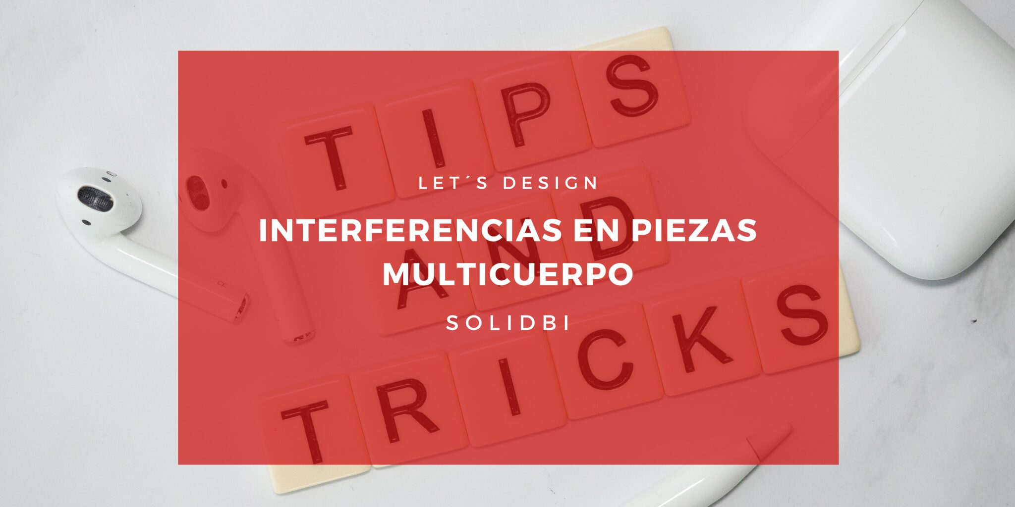 TIPS_SOLIDWORKS_InterferenciasEnPiezasMulticuerpo