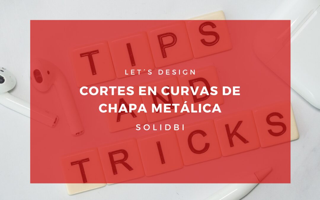 CORTES EN CURVAS DE CHAPA METÁLICA. TUTORIAL SOLIDWORKS