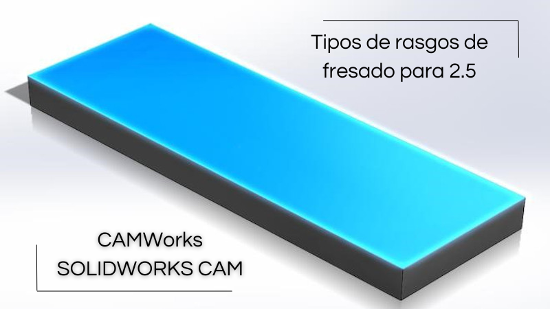 Tipos de rasgos de fresado para 2.5 en CAMWorks y SOLIDWORKS CAM