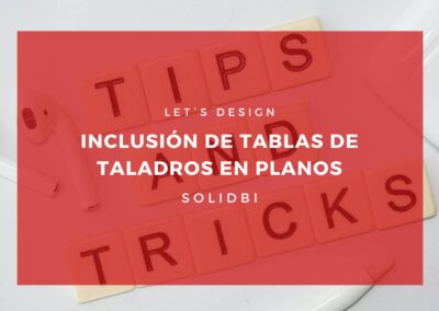 INCLUSIÓN DE TABLAS DE TALADROS EN PLANOS. TUTORIAL SOLIDWORKS