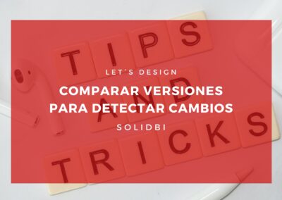 COMPARAR VERSIONES PARA DETECTAR CAMBIOS. TUTORIAL SOLIDWORKS