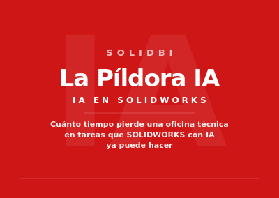 Cuánto tiempo pierde una oficina técnica en tareas que SOLIDWORKS con IA ya puede hacer: estimación por perfil de empresa