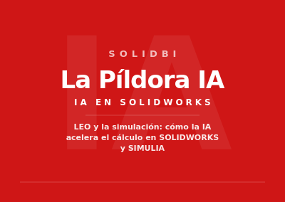 LEO y la Simulación: cómo la IA acelera el cálculo en SOLIDWORKS y SIMULIA