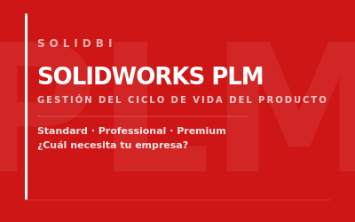 SOLIDWORKS PLM: qué versión necesita tu empresa y cómo saberlo